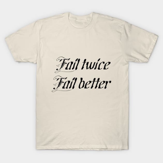 Fail better T-Shirt by Inklings